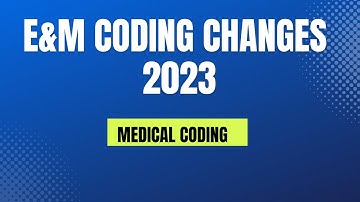 E&M CODING CHANGES 2023