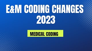 E&M CODING CHANGES 2023