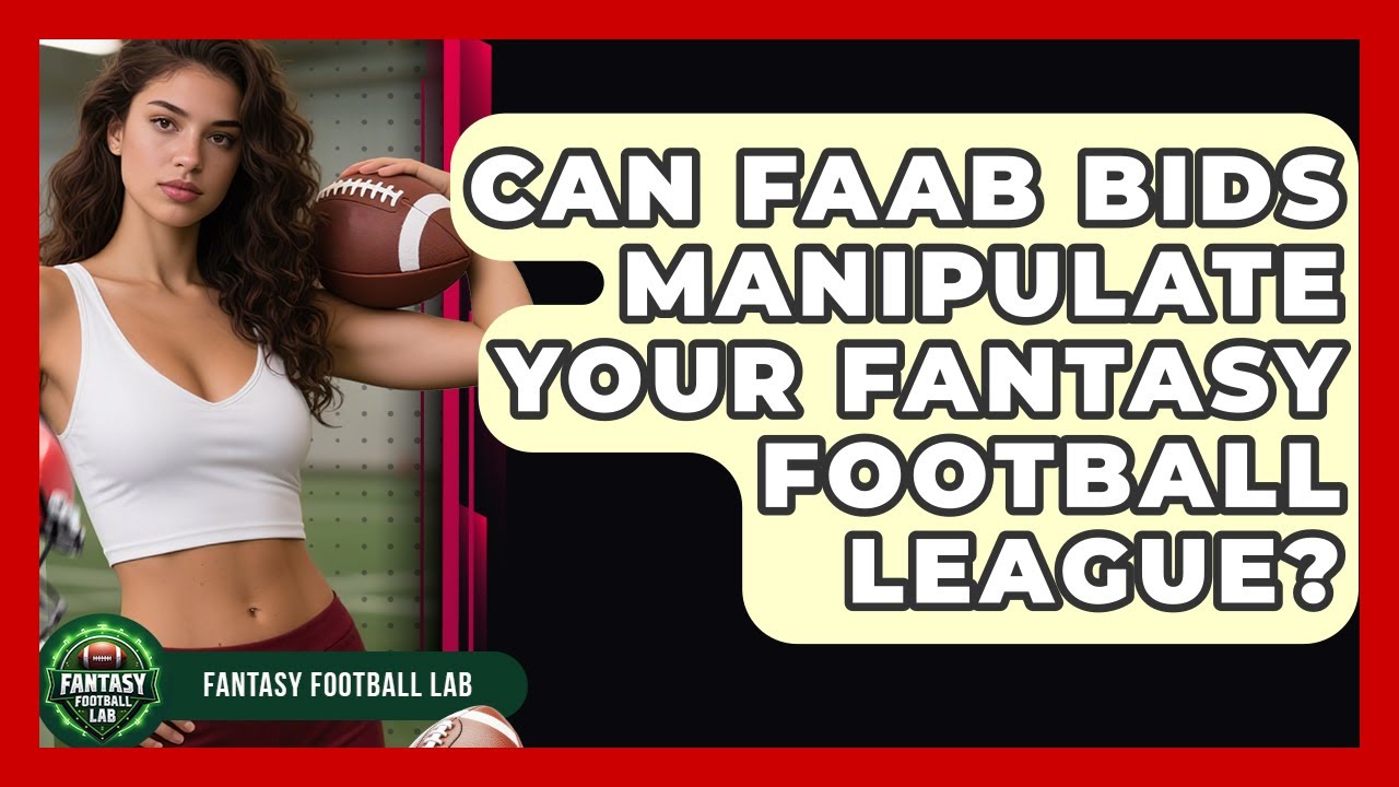 Can FAAB Bids Manipulate Your Fantasy Football League? - Fantasy Football Lab