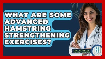What Are Some Advanced Hamstring Strengthening Exercises? - Orthopedic Support Network
