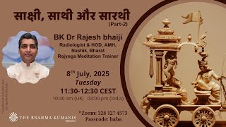 साक्षी, साथी और सारथी (Part-2) - BK Dr. Rajesh Bhai Ji - 08.07.2025