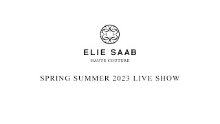 ELIE SAAB Haute Couture Spring Summer 2023 Live Show