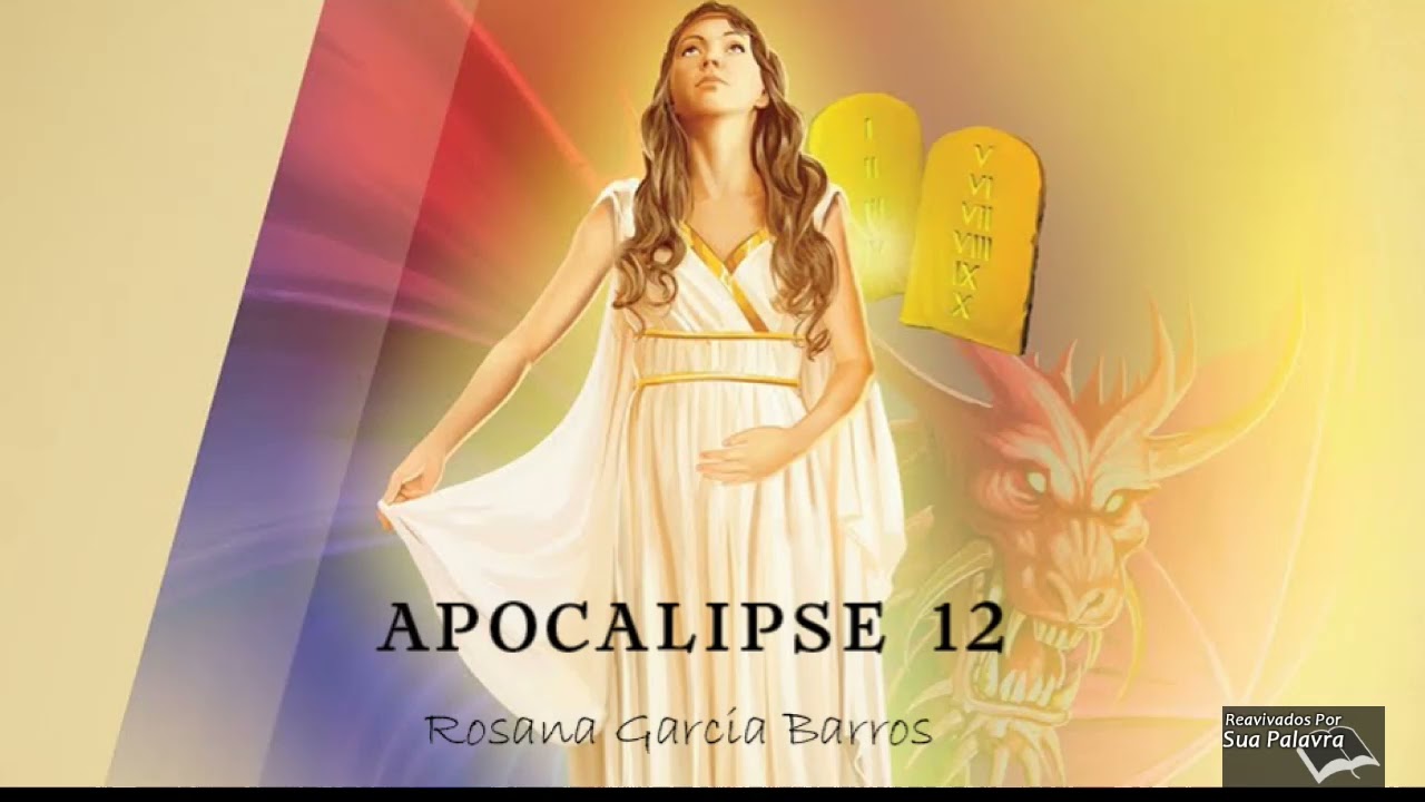 Apocalipse 12 -  Reavivadospsp - Rosana Garcia Barros