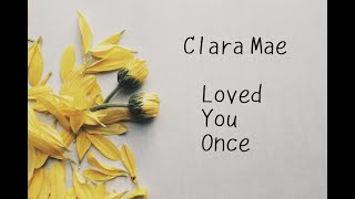 Clara Mae - Loved You Once 【為什麼我們得成為陌生人，就只因為我曾經愛過你】中文字幕