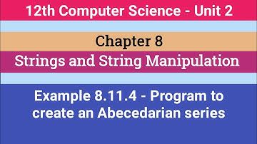 12th Computer Science || Chapter 8 || Example - 8.11.4 || Program to create an Abecedarian series
