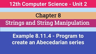 12th Computer Science || Chapter 8 || Example - 8.11.4 || Program to create an Abecedarian series