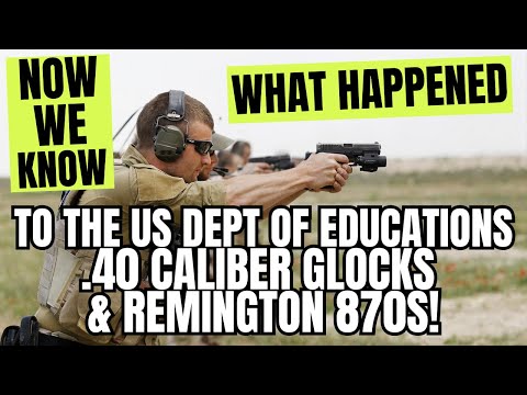 Now We Know What Happened To The US Dept Of Educations .40 Caliber Glocks & Remington 870s!
