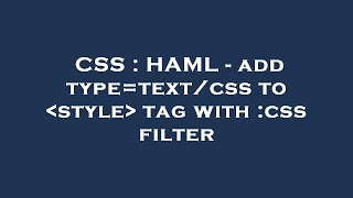 CSS : HAML - add type=text/css to  style  tag with :css filter