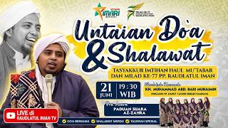 🔴 UNTAIAN DOA & SHALAWAT TASYAKKUR IMTIHAN, HAUL MU'TABAR MILAD KE 77 PP RAUDLATUL IMAN
