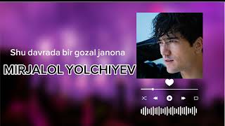 Mirjalol Yolchiyev -Shu davrada bir gozal janona