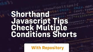 Shorthand javascript tips check multiple conditions shorts