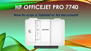 Hp Officejet Pro 7740  How To Scan A Tabloid Or A3 Size Document