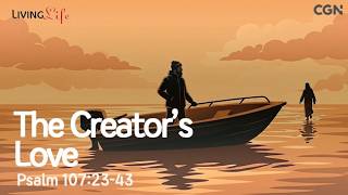 Teh Creator's Love (Psalm 107:23-43) Living Life 07/02/2026 Christian Daily Bible Meditation