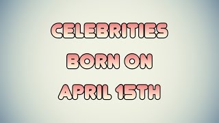 Celebrities born on April 15th