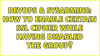 Famous DevOps & SysAdmins: How to enable certain SSL cipher while having disabled the group? Profile
