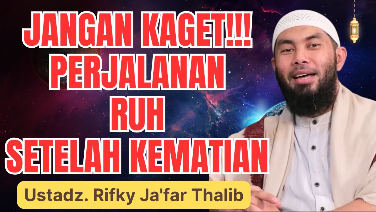 APA YANG TERJADI PADA RUH SETELAH MATI? JAWABAN MENGEJUTKAN! || USTADZ RIFKY JA'FAR THALIB