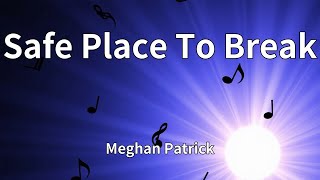 Meghan Patrick - Safe Place To Break (Lyrics)