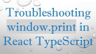 Troubleshooting window.print in React TypeScript