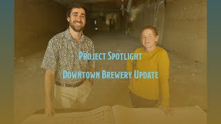 Project Spotlight - Downtown Brewery Update