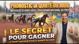 PRONOSTIC IA QUINTE DU JOUR MECREDI 22 AVRIL 2026 – PRIX GRAND NATIONAL DU TROT  LE TICKET MAGIQUE