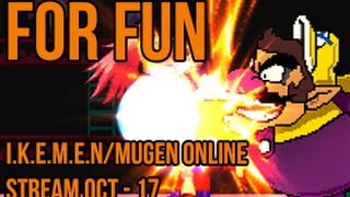For Fun | Mugen Online/I.K.E.M.E.N Live-Stream (Compilation)
