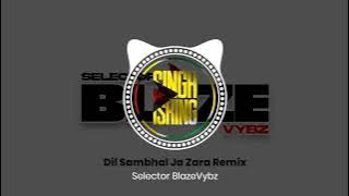 Dil Sambhal Ja Zara Remix | Selector BlazeVybz
