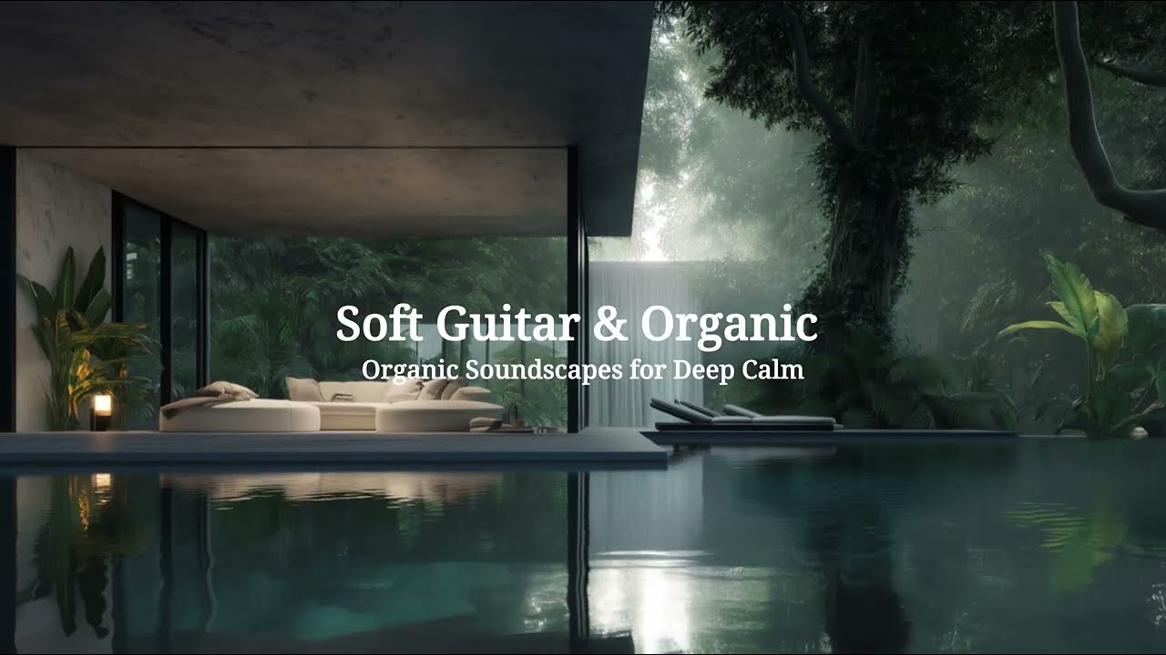 🌿 Natural Luxury Ambient Retreat Soft Guitar & Organic Soundscapes for Deep Calm