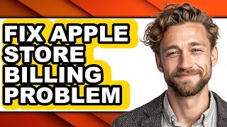 How to Fix Apple Store Billing Problem - Full Guide