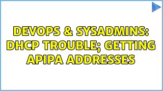 DevOps & SysAdmins: DHCP Trouble; getting APIPA addresses