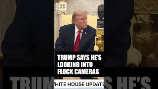“It’s Being Studied” — Trump Says Admin Is Looking into Flock Cameras