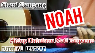 CHORD KUNCI GITAR - HIDUP UNTUKMU MATI TANPAMU ( NOAH )