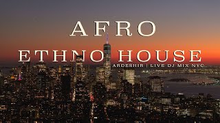 Afro House Meets Ethnic Fusion LIVE DJ Mix in NYC | ARDESHIR