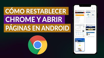 Cómo Restablecer Google Chrome y Abrir Páginas en Android