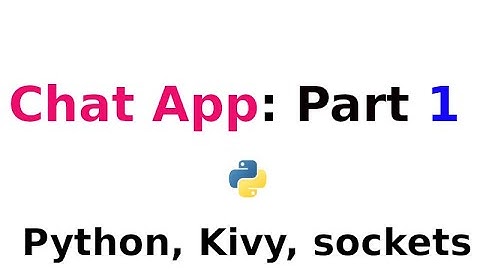 Chat App:  Part One       ---- Python, kivy, Sockets