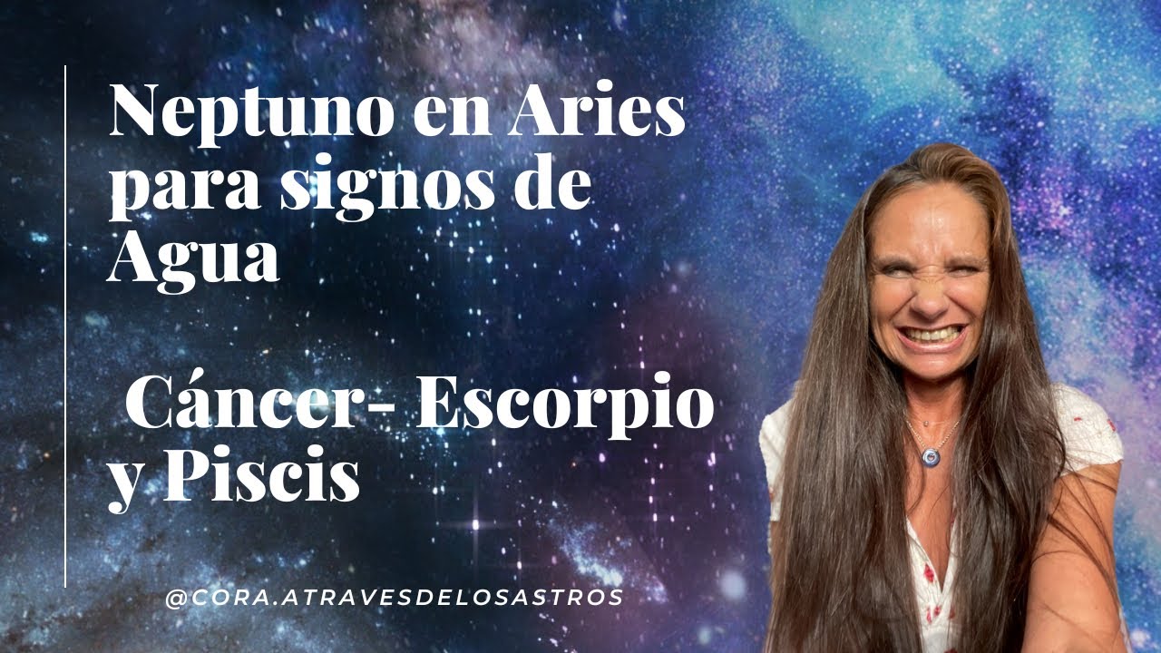 Neptuno en Aries para signos de Agua. Cáncer - Escorpio y Piscis - YouTube