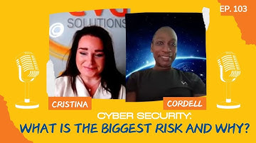 Episode 103 - Cybersecurity: What is the biggest risk and why?