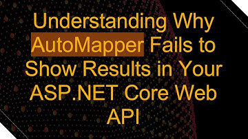Understanding Why AutoMapper Fails to Show Results in Your ASP.NET Core Web API