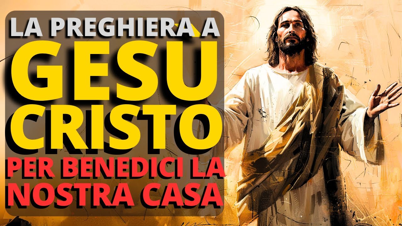 BENEDICI LA MIA CASA: PREGHIERA A GESÙ CRISTO - YouTube