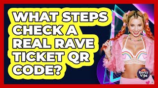 What Steps Check A Real Rave Ticket QR Code?