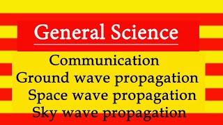 Communication l Ground wave propagation l Space wave propagation l Sky wave propagation