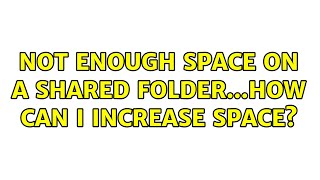 Not enough space on a shared folder...how can I increase space