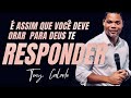 É Assim Que Você Ora Para Deus Te Responder | Tony Calado