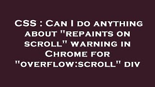 CSS : Can I do anything about "repaints on scroll" warning in Chrome for "overflow:scroll" div
