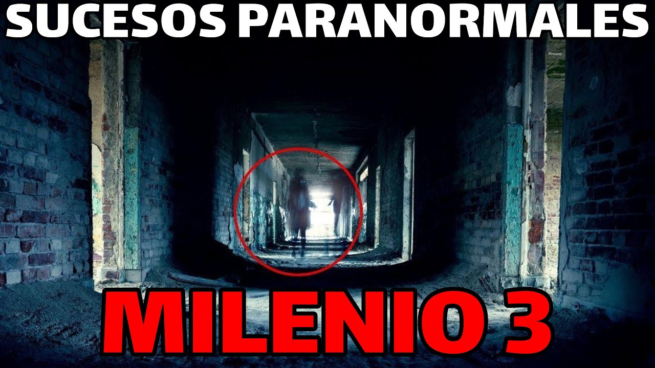 Milenio 3 - Sucesos paranormales testimonios de los espiritus malignos mas aterradores