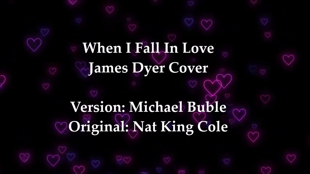 When I Fall In Love (James Dyer Cover)