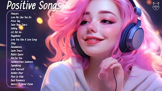 Positive Songs 🌿 Chill songs when you want to feel motivated and relaxed - Morning vibes playlist