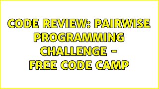 Code Review: Pairwise programming challenge - Free code camp (2 Solutions!!)