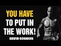 YOU HAVE TO PUT IN THE WORK! - David Goggins, Joe Rogan, Jocko - Powerful Motivational Speech 2021
