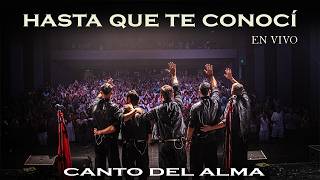 Canto Del Alma - Hasta Que Te Conocí (En vivo)