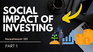 Understanding Social Impact Investing: Aligning Profits with Purpose - Part 1